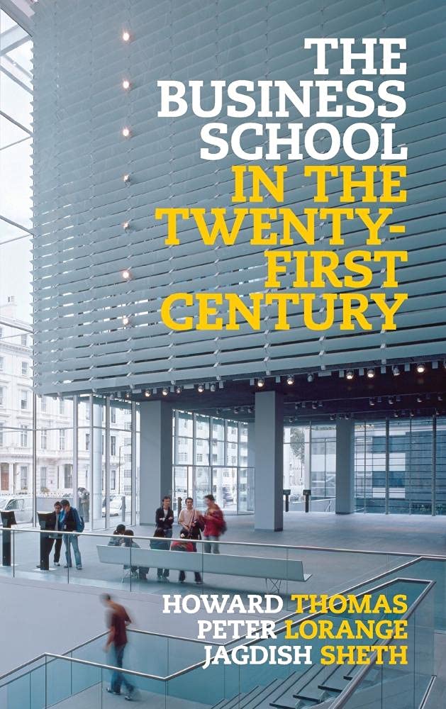The Business School in the TwentyFirst Century: Emergent Challenges and New Business Models,Used