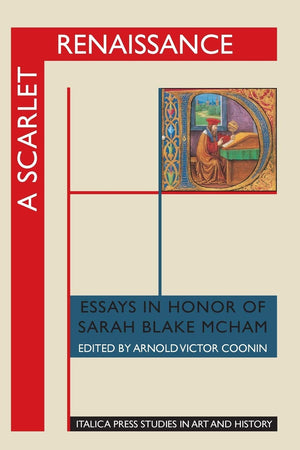 A Scarlet Renaissance: Essays In Honor Of Sarah Blake Mcham (Italica Press Studies In Art & History),Used