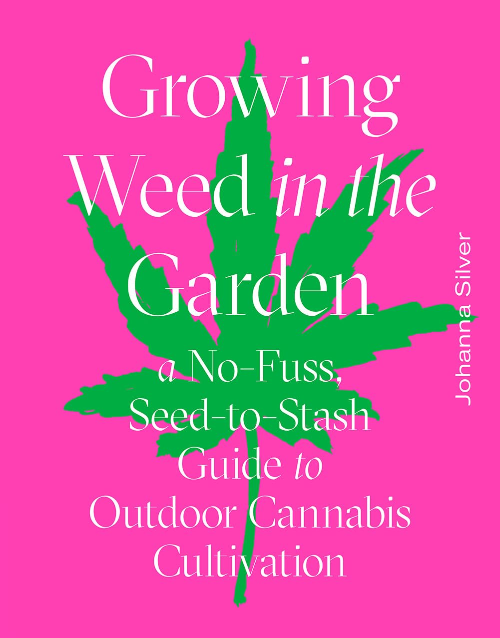 Growing Weed In The Garden: A Nofuss, Seedtostash Guide To Outdoor Cannabis Cultivation