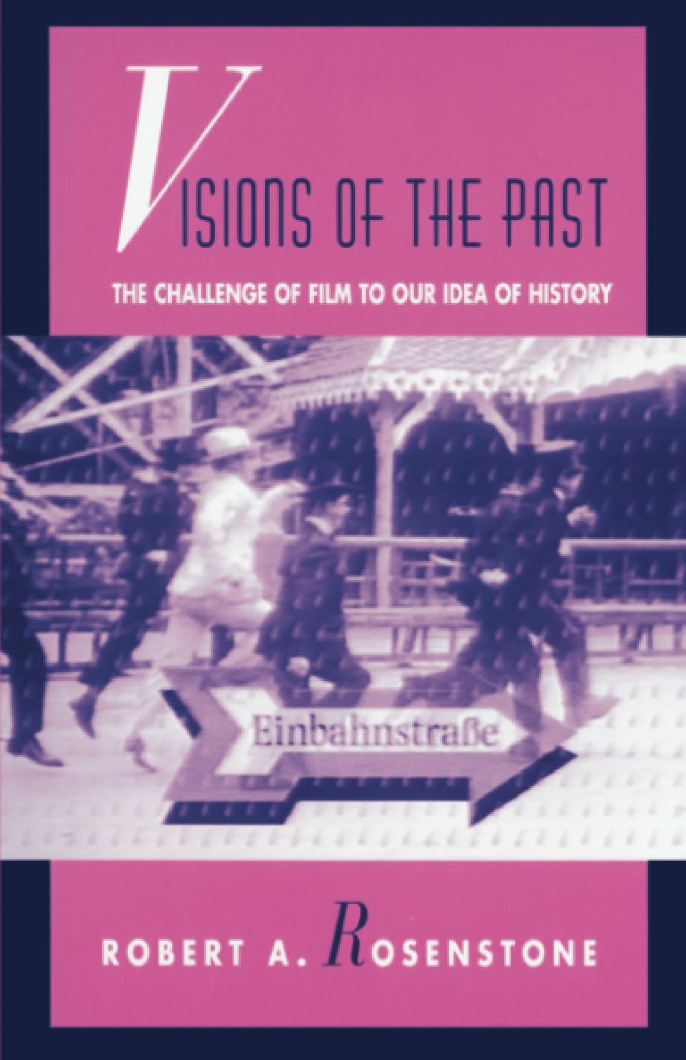 Visions of the Past: The Challenge of Film to Our Idea of History (Relations),New