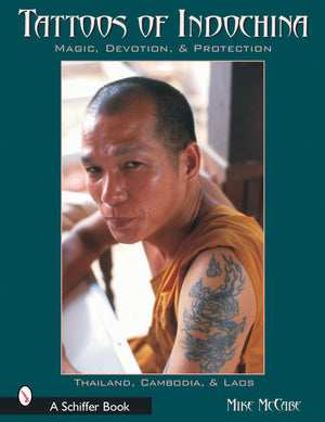 Tattoos of Indochina: Magic, Devotion, & Protection,New