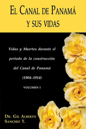 El Canal De Panama Y Sus Vidas: Vidas Y Muertes Durante El Periodo De La Construccion Del Canal De Panama (Spanish Edition),Used