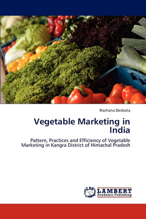 Vegetable Marketing in India: Pattern, Practices and Efficiency of Vegetable Marketing in Kangra District of Himachal Pradesh,Used