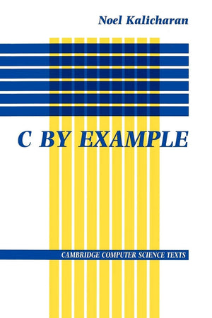 C by Example (Cambridge Computer Science Texts, Series Number 29),Used