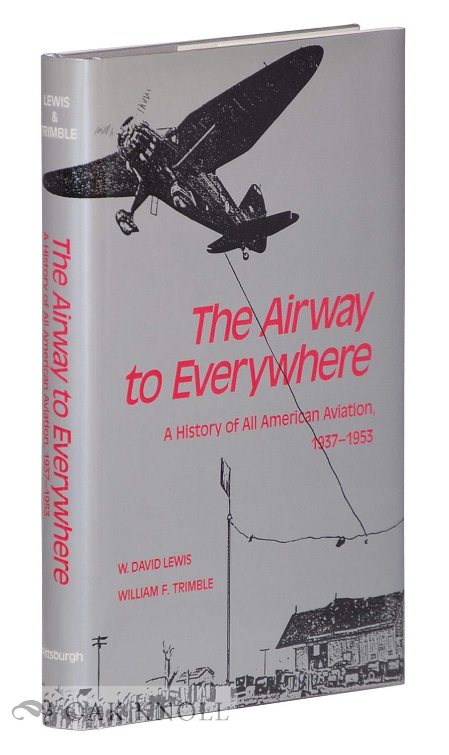 The Airway to Everywhere: A History of All American Aviation, 19371953,Used