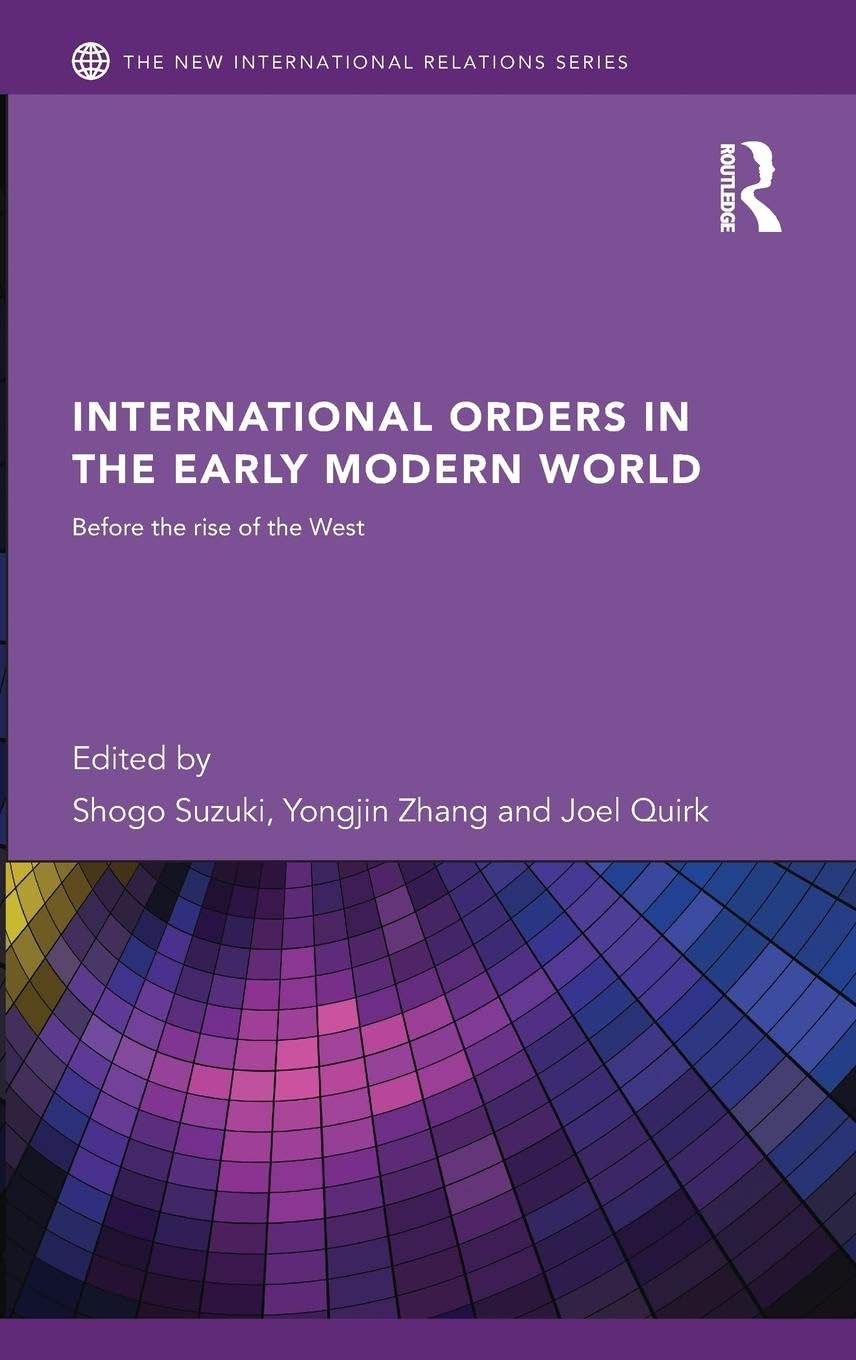 International Orders in the Early Modern World: Before the Rise of the West (New International Relations),New