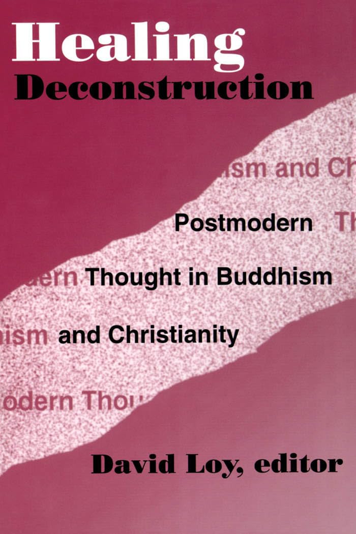 Healing Deconstruction: Postmodern Thought In Buddhism And Christianity (Aar Reflection And Theory In The Study Of Religion)