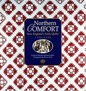 Northern Comfort: New England's Early Quilts 17801850,New