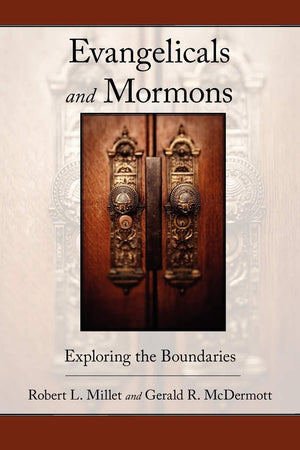 Evangelicals and Mormons: Exploring the Boundaries,Used