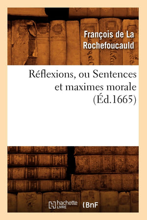 Rflexions, Ou Sentences Et Maximes Morale (D.1665) (Litterature) (French Edition),New