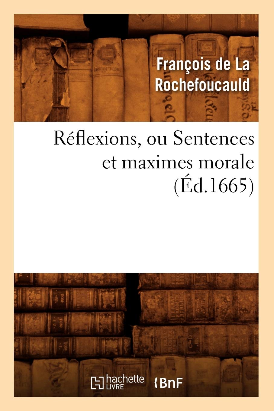 Rflexions, Ou Sentences Et Maximes Morale (D.1665) (Litterature) (French Edition),New
