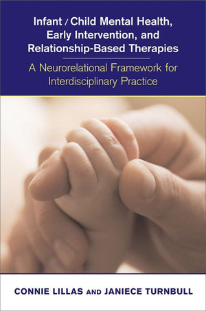 Infant/Child Mental Health, Early Intervention, and RelationshipBased Therapies: A Neurorelational Framework for Interdisciplin,Used