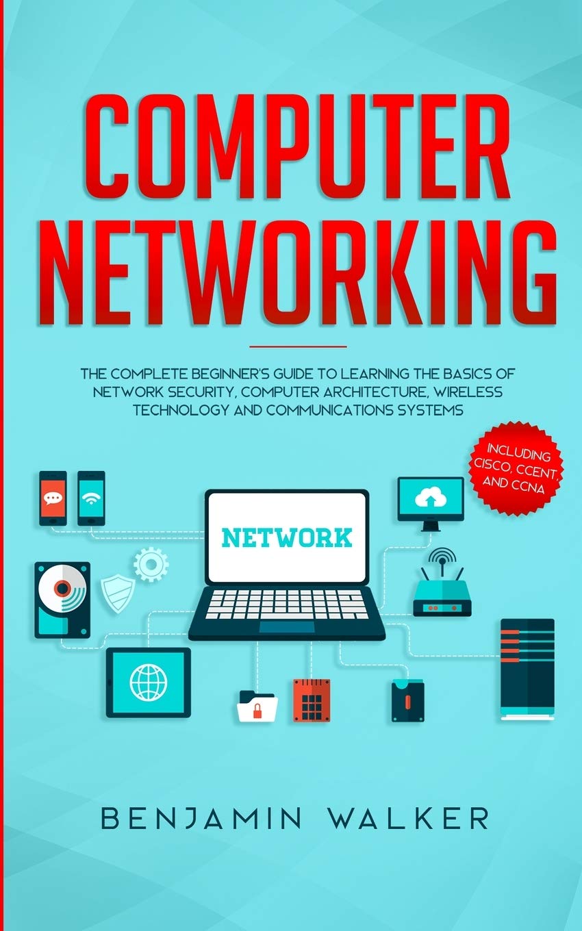 Computer Networking: The Complete Beginner's Guide to Learning the Basics of Network Security, Computer Architecture, Wireless T,Used