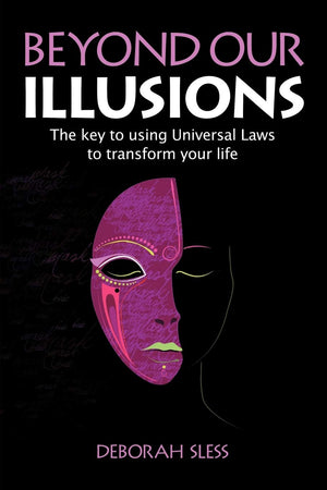 Beyond Our Illusions: The Key to Using Universal Laws to Transform Your Life,Used