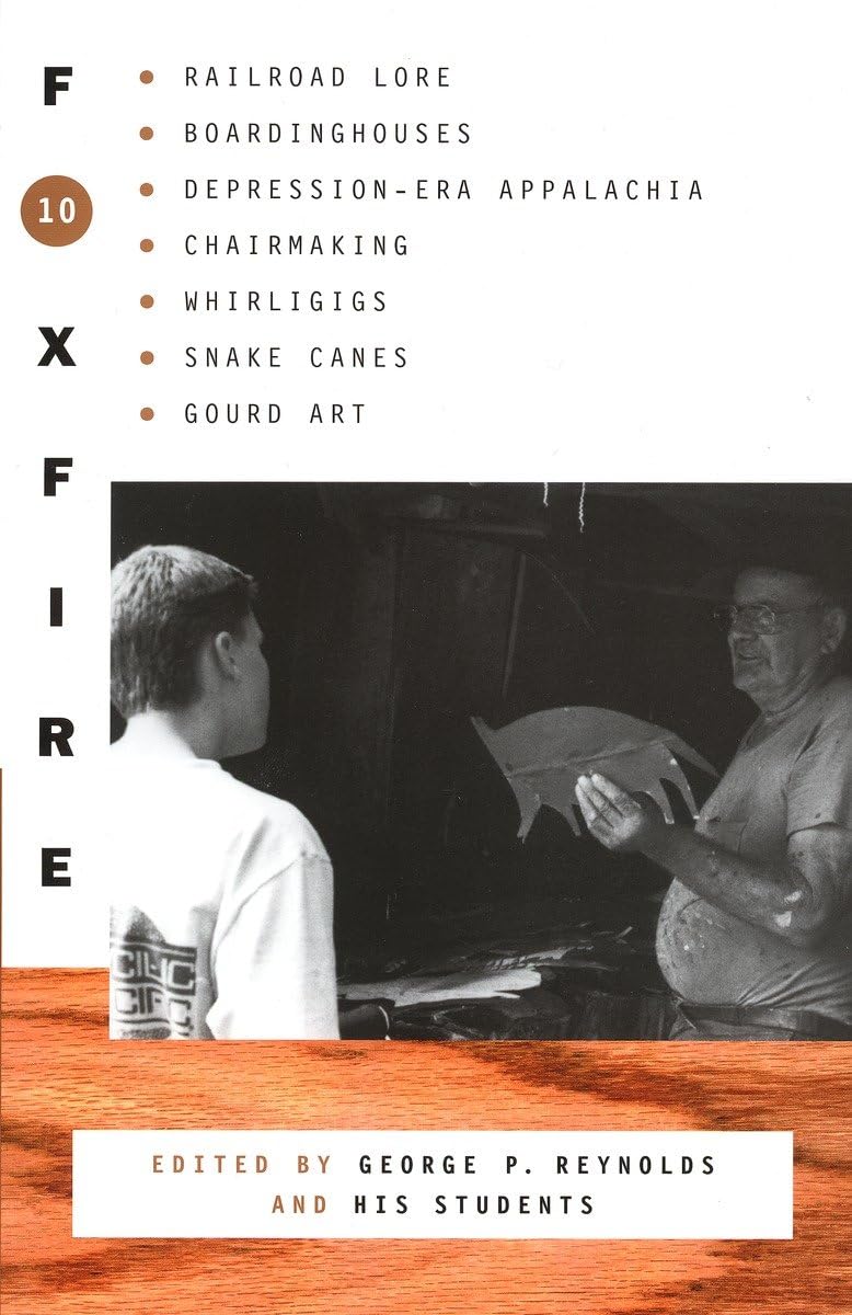 Foxfire 10: Railroad Lore, Boardinghouses, DepressionEra Appalachia, Chairmaking, Whirligigs, Snake Canes, Gourd Art (Foxfire S,Used