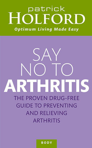 Say No To Arthritis: The Proven DrugFree Guide to Preventing and Relieving Arthritis (Optimum Nutrition Handbook),Used