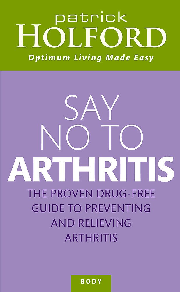 Say No To Arthritis: The Proven DrugFree Guide to Preventing and Relieving Arthritis (Optimum Nutrition Handbook),Used
