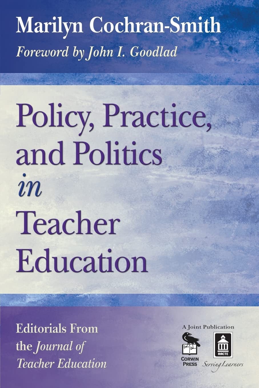 Policy, Practice, and Politics in Teacher Education: Editorials From the Journal of Teacher Education,New