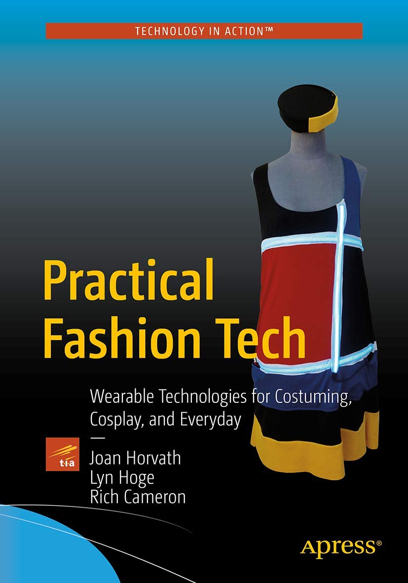 Practical Fashion Tech: Wearable Technologies for Costuming, Cosplay, and Everyday,Used