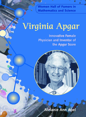 Virginia Apgar: Innovative Female Physician and Inventor of the Apgar Score (Women Hall of Famers in Mathematics and Science),Used