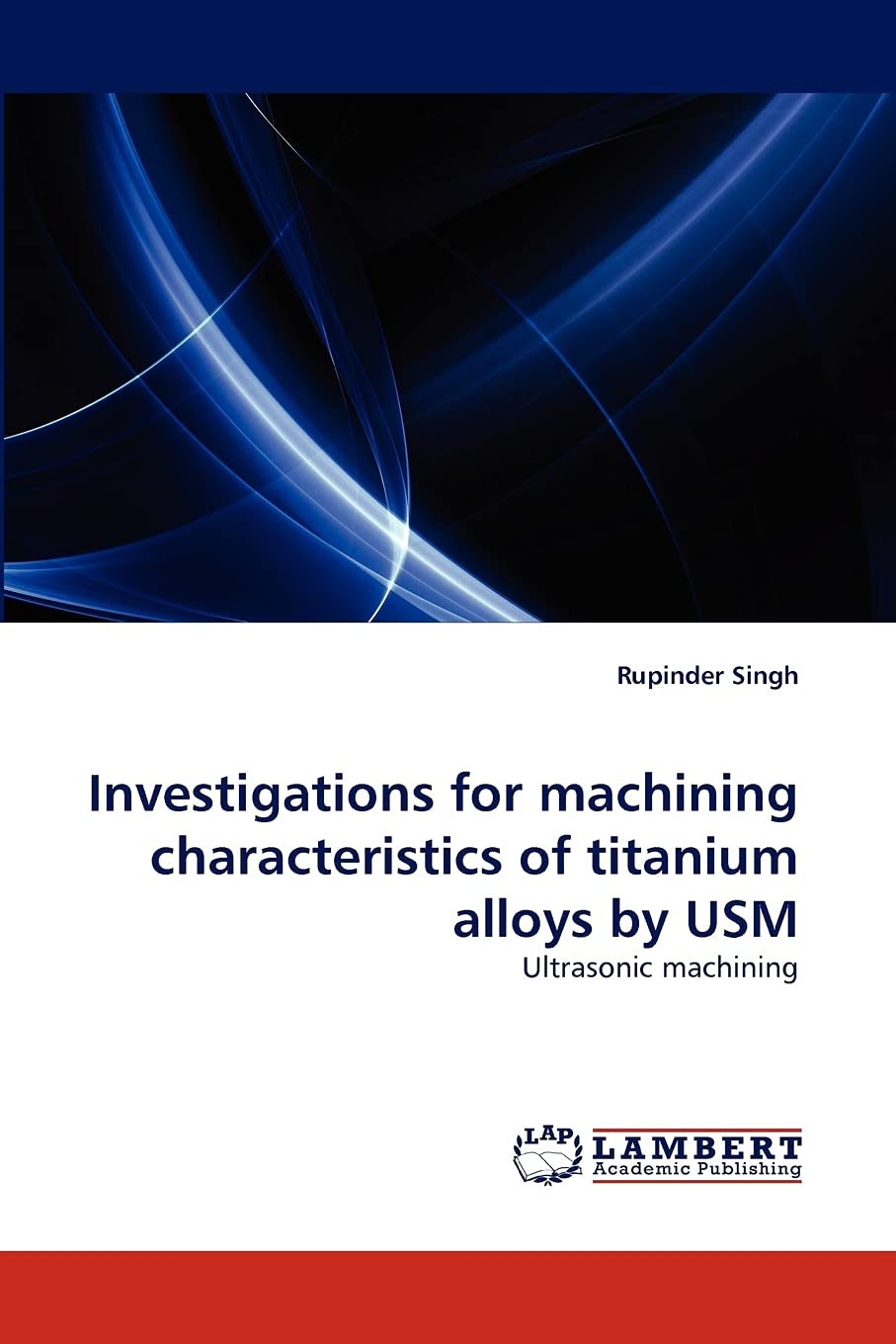 Investigations for machining characteristics of titanium alloys by USM: Ultrasonic machining,Used