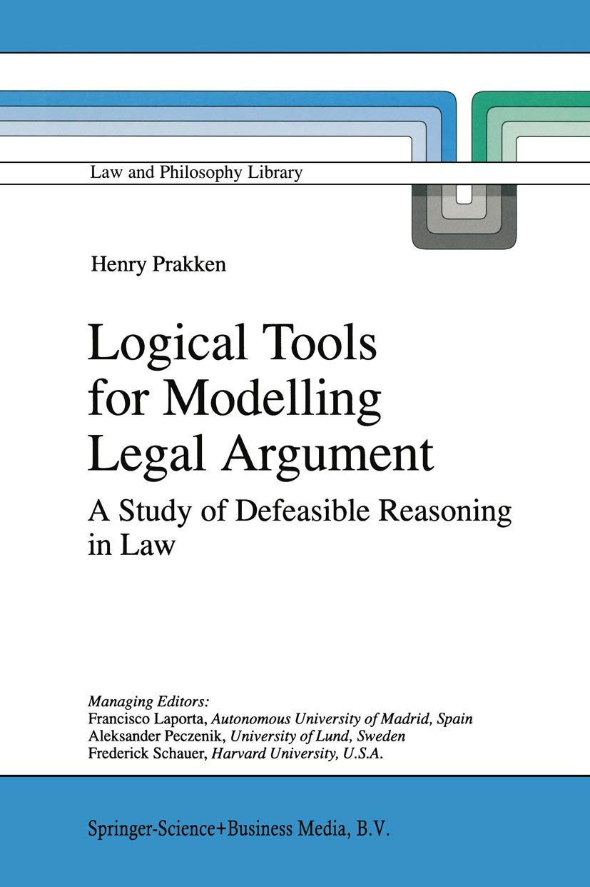 Logical Tools for Modelling Legal Argument: A Study of Defeasible Reasoning in Law (Law and Philosophy Library, 32),Used