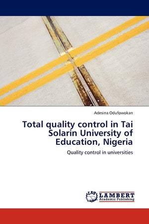 Total quality control in Tai Solarin University of Education, Nigeria: Quality control in universities,Used