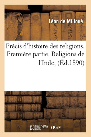 Prcis D'Histoire Des Religions. Premire Partie. Religions De L'Inde, (D.1890) (French Edition),New