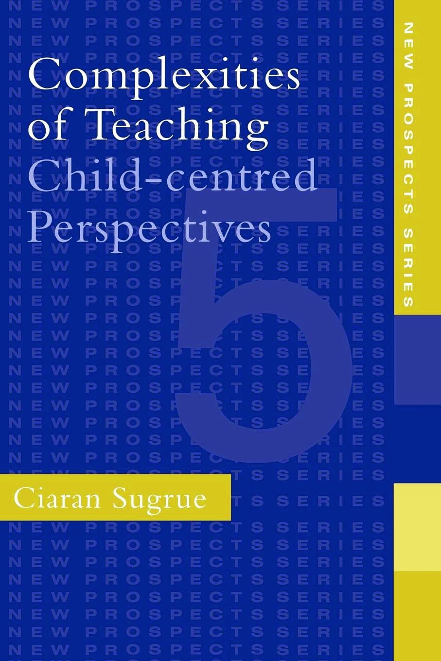 Complexities of Teaching: ChildCentred Perspectives (New Prospects Series),Used
