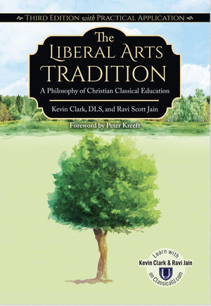 The Liberal Arts Tradition: A Philosophy Of Christian Classical Education (Third Edition)