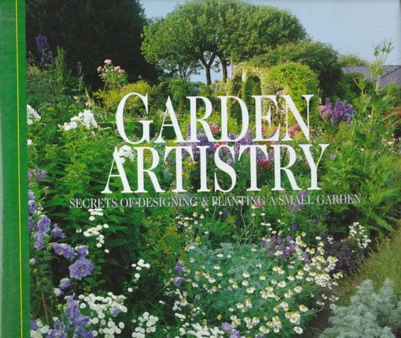 Garden Artistry: Secrets of Designing and Planting a Small Garden,Used