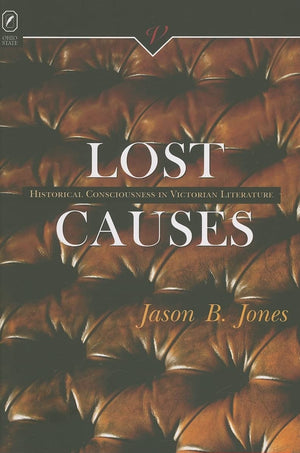 Lost Causes: Historical Consciousness In Victorian Li (Victorian Critical Interventio),Used