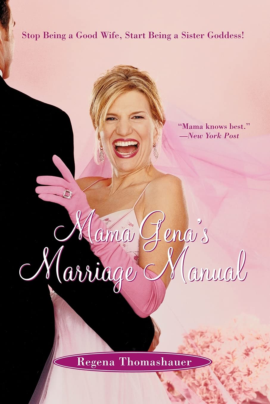 Mama Gena'S Marriage Manual: Stop Being A Good Wife, Start Being A Sister Goddess!