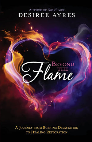 Beyond The Flame: A Journey From Burning Devastation To Healing Restoration,Used