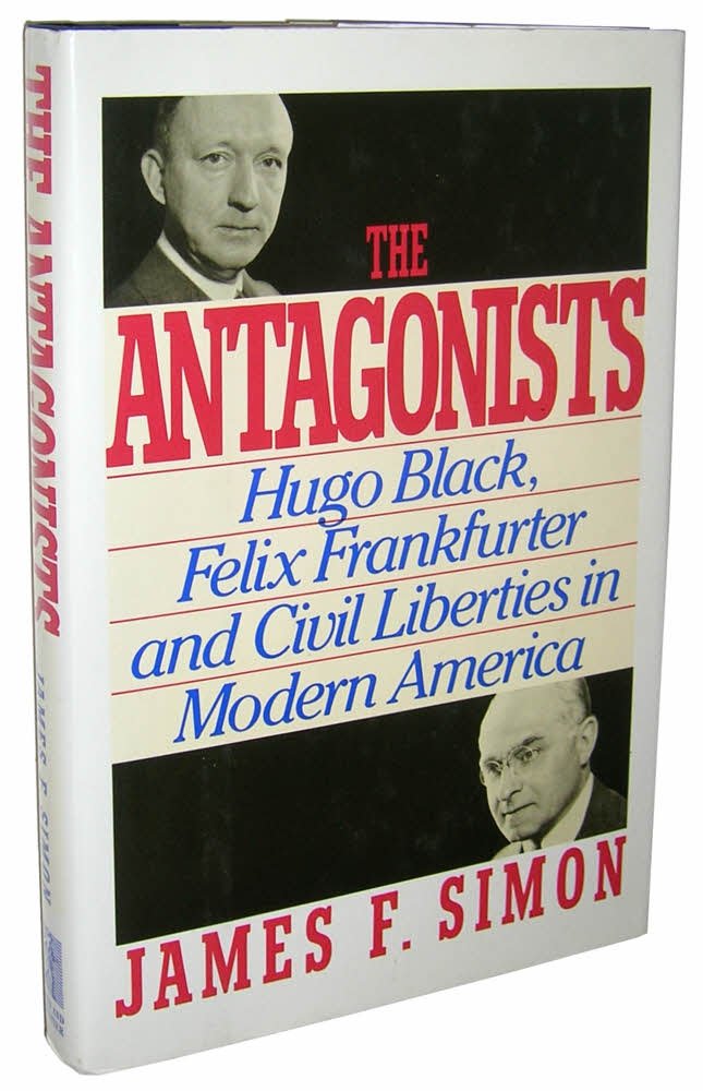 The Antagonists: Hugo Black, Felix Frankfurter And Civil Liberties In Modern America,New