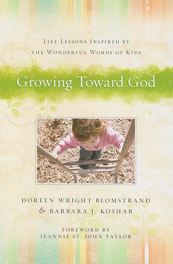 Growing Toward God: Life Lessons Inspired By The Wonderful Words Of Kids,New
