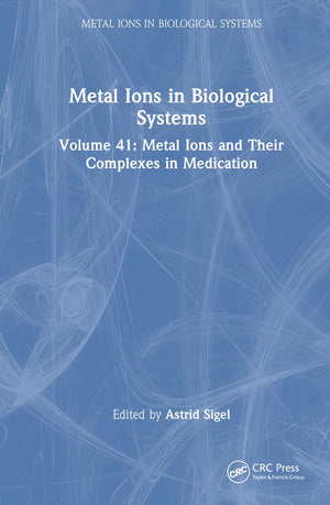 Metal Ions in Biological Systems: Volume 41: Metal Ions and Their Complexes in Medication,Used