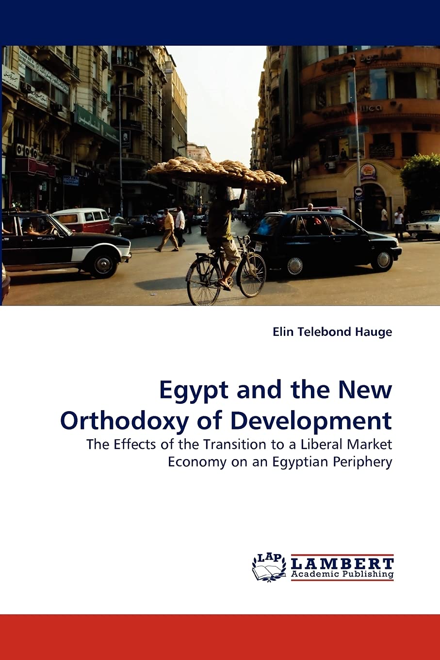 Egypt and the New Orthodoxy of Development: The Effects of the Transition to a Liberal Market Economy on an Egyptian Periphery,Used
