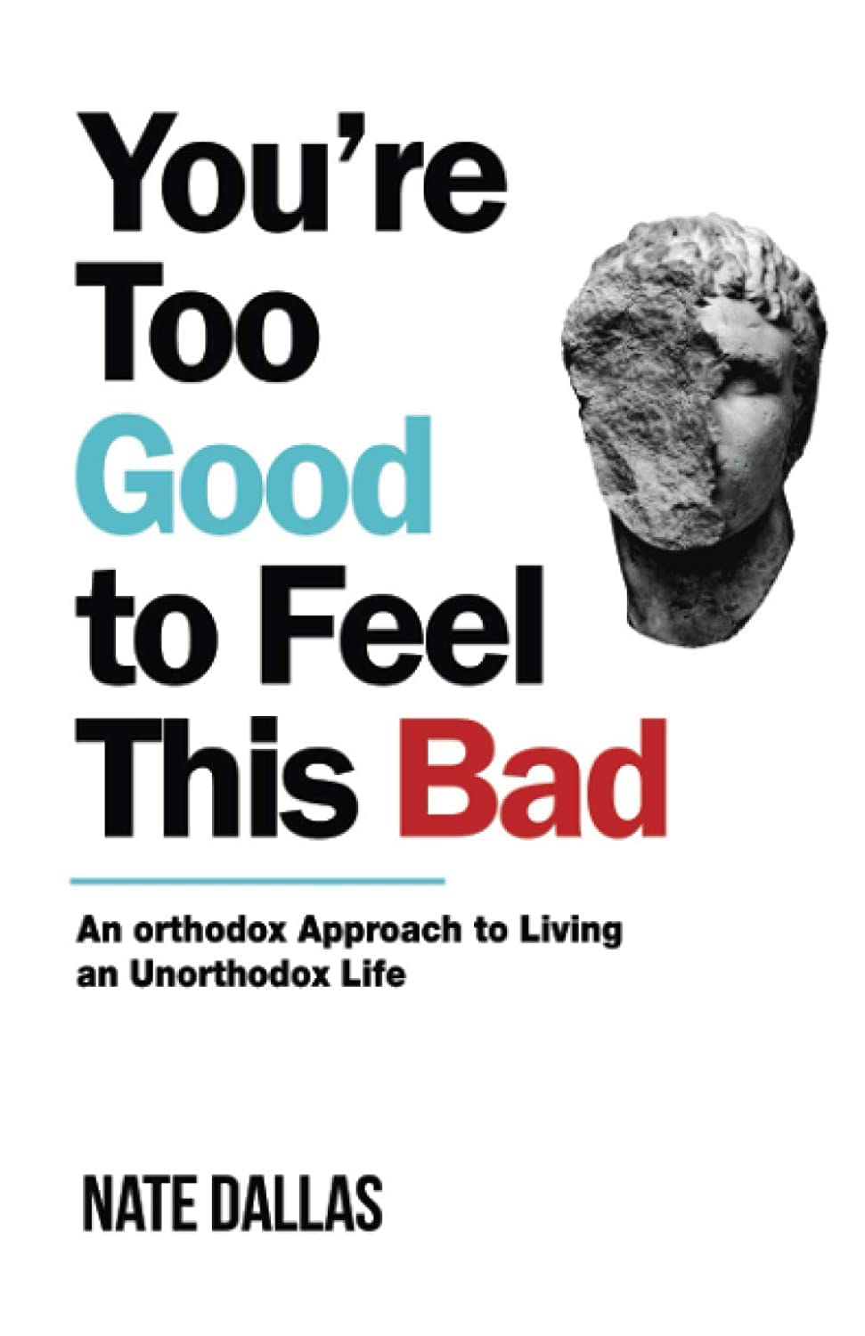 You'Re Too Good To Feel This Bad: An Orthodox Approach To Living An Unorthodox Life,New