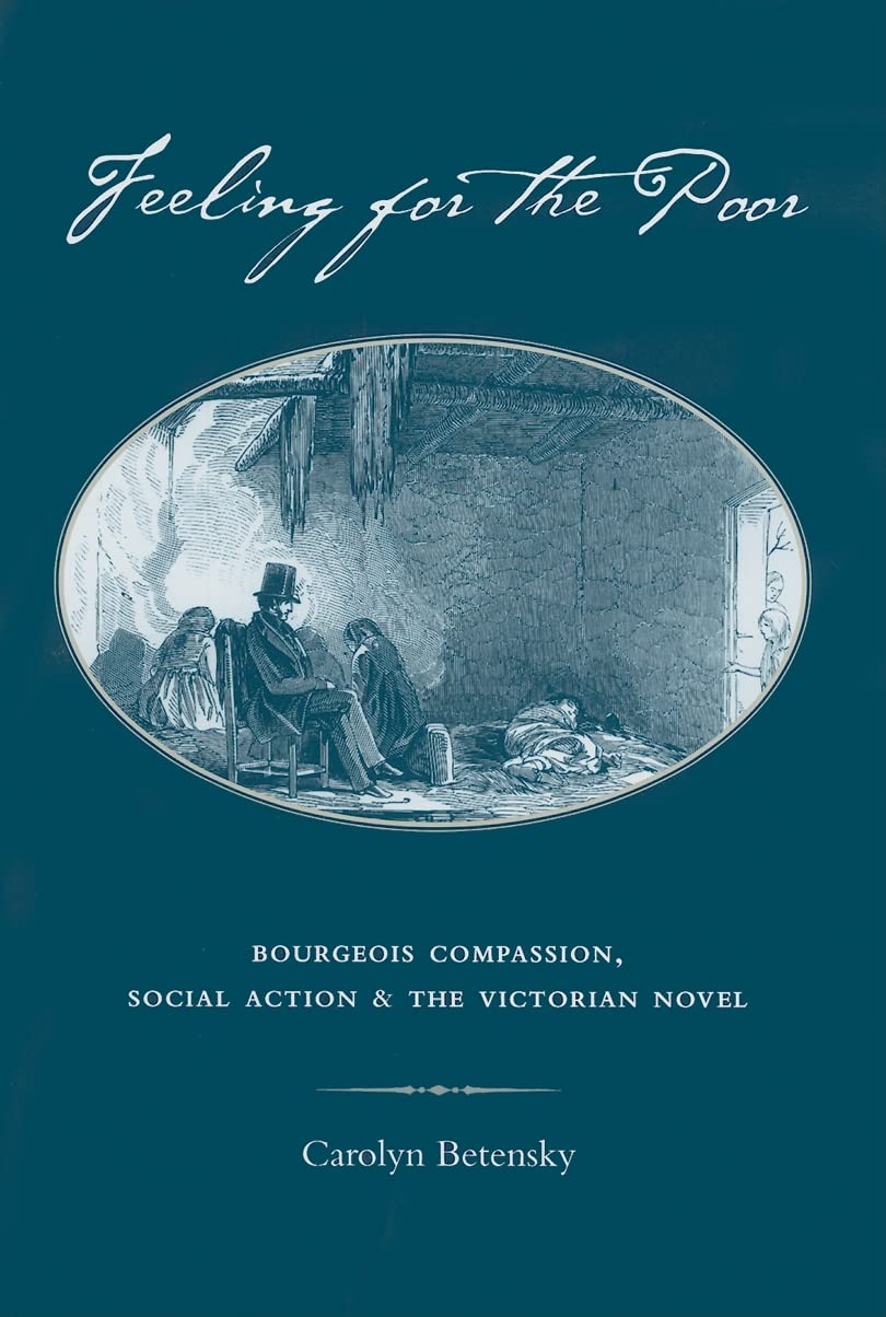 Feeling For The Poor: Bourgeois Compassion, Social Action, And The Victorian Novel (Victorian Literature And Culture Series),Used