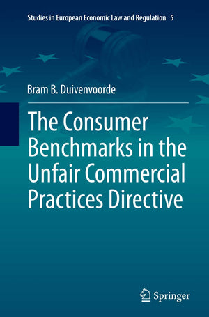 The Consumer Benchmarks in the Unfair Commercial Practices Directive (Studies in European Economic Law and Regulation, 5),Used