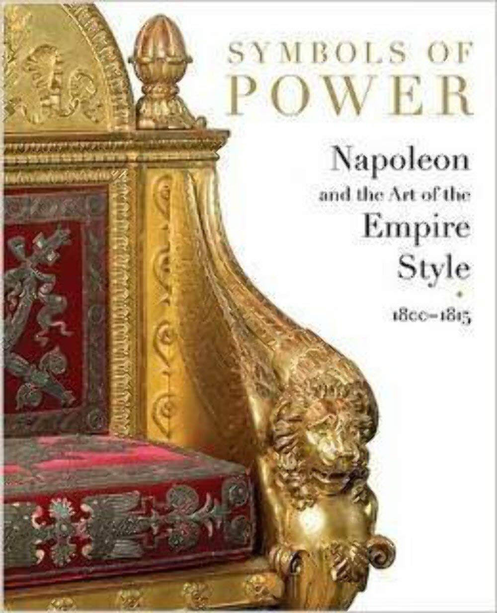 Symbols Of Power: Napoleon And The Art Of The Empire Style, 18001815,Used