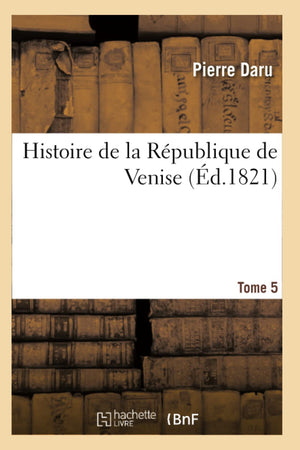 Histoire De La Rpublique De Venise. Tome 5 (D.1821) (French Edition),New