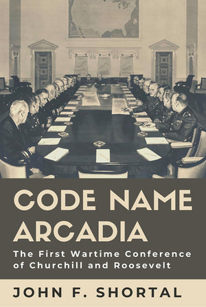 Code Name Arcadia: The First Wartime Conference of Churchill and Roosevelt (Volume 167) (WilliamsFord Texas A&M University Mili,Used