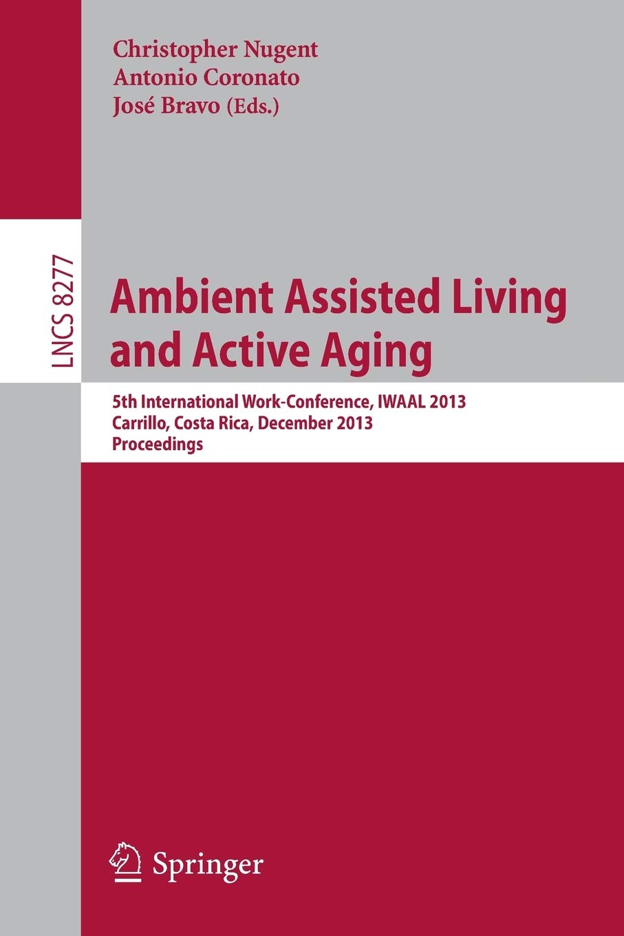 Ambient Assisted Living and Active Aging: 5th International WorkConference, IWAAL 2013, Carrillo, Costa Rica, December 26, 201,Used