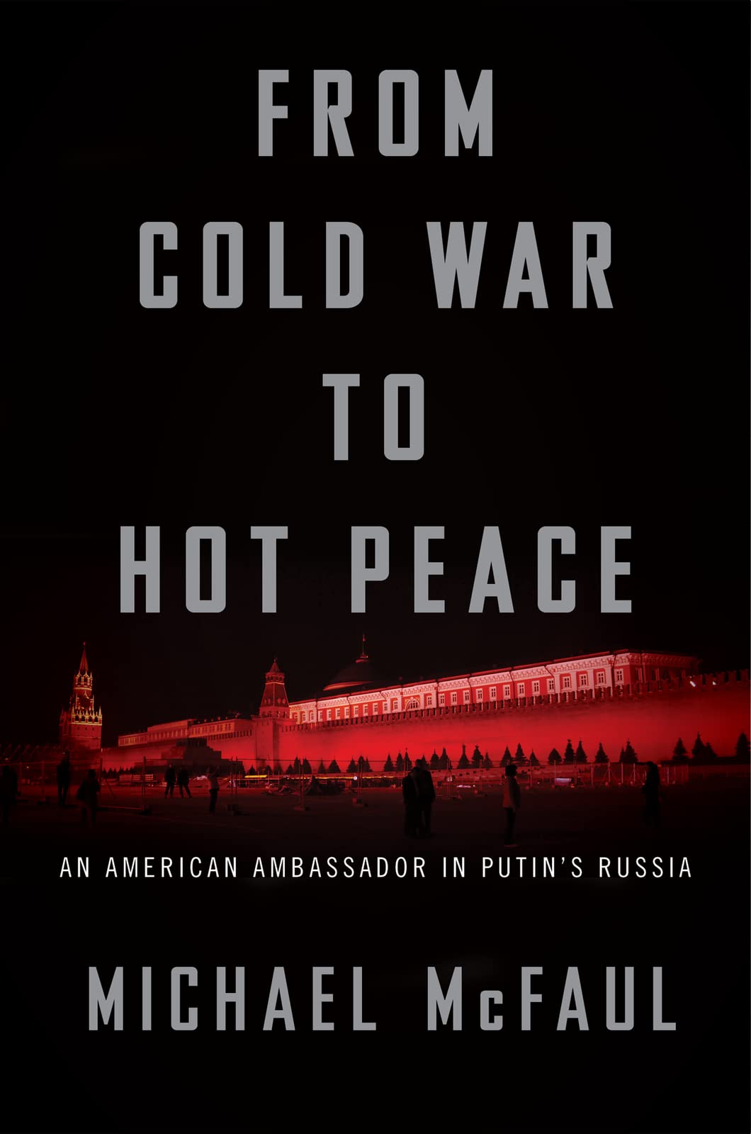From Cold War To Hot Peace: An American Ambassador In Putins Russia
