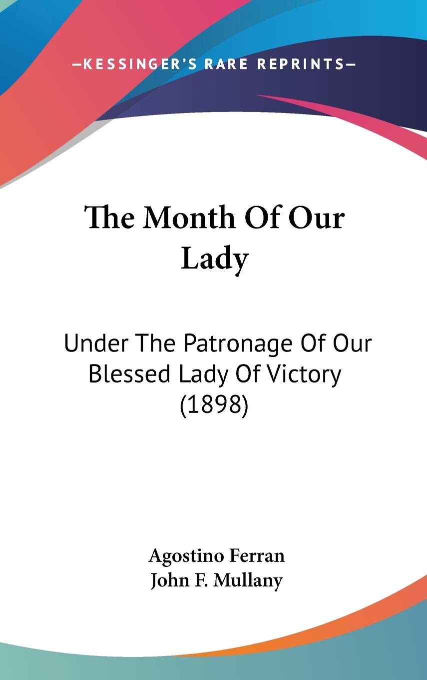 The Month Of Our Lady: Under The Patronage Of Our Blessed Lady Of Victory (1898),Used