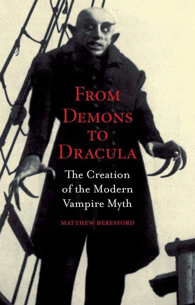 From Demons To Dracula: The Creation Of The Modern Vampire Myth