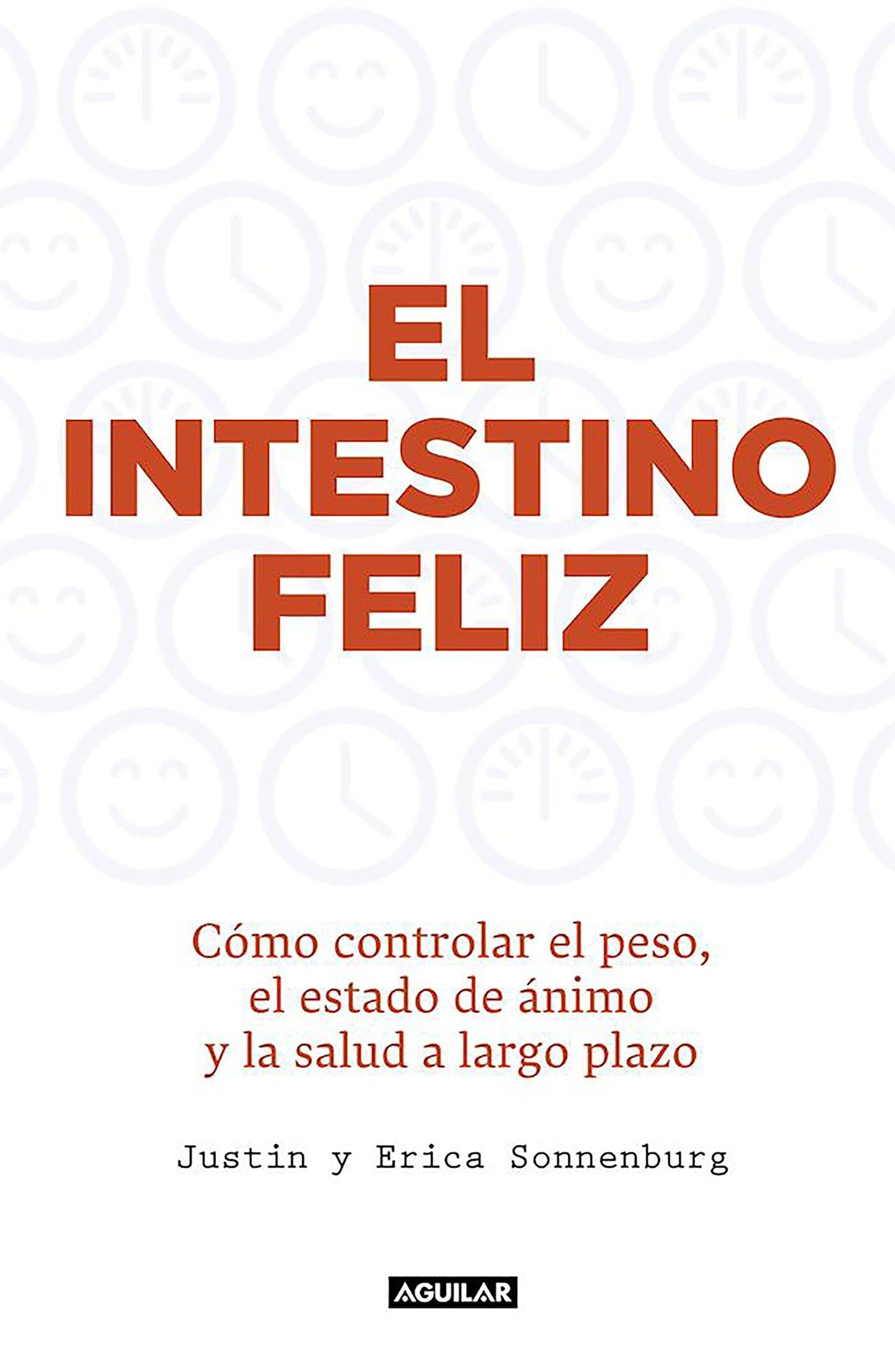 El intestino feliz. Cmo controlar el peso el estado de nimo y la salud a largo plazo / The Good Gut (Spanish Edition)