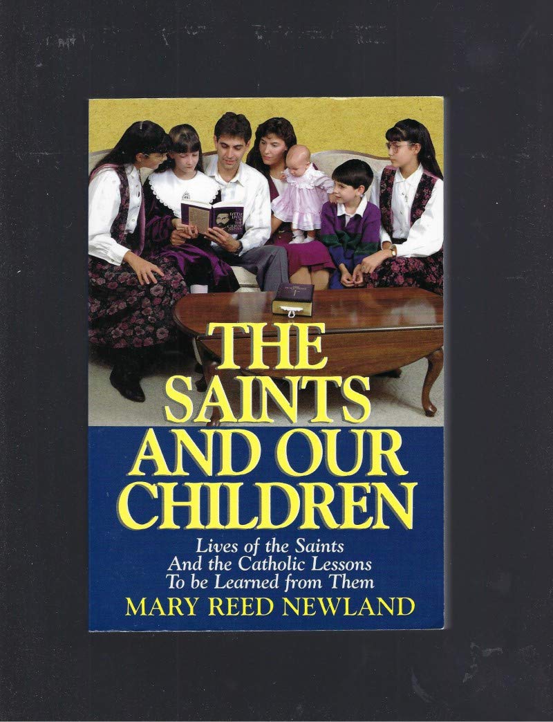 The Saints and Our Children: The Lives of the Saints and Catholic Lessons to be Learned,New